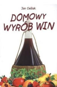 Jan Cieślak - Domowy wyrób win