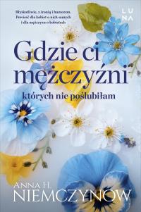 Gdzie ci mężczyźni, których nie poślubiłam Niemczynow Anna H.