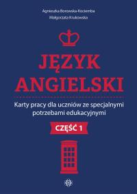 Język angielski Karty pracy dla uczniów ze specjalnymi potrzebami edukacyjnymi Część 1 Agnieszka Borowska-Kociemba