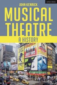 Musical Theatre: A History JOHN KENRICK