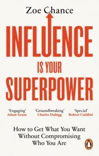 Influence is Your Superpower: How to Get What You