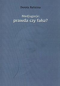 Medjugorje: Prawda czy fałsz? Dorota Rafalska