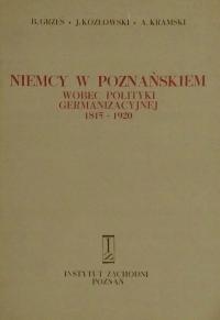 Niemcy w Poznzńskiem wobec polityki germanizacyjnej 1815-1920 B. Grześ SPK