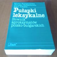 Pułapki leksykalne. Słownik aproksymatów polsko - bułgarskich Chriska Symeonowa, Emil Tokarz, Marta Karpaczewa