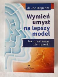 Joe Dispenza - Wymień umysł na lepszy model