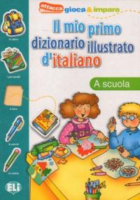 A scuola. Il mio primo dizionario illustrato. Eli