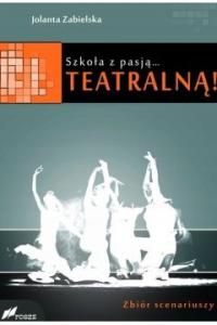 Szkoła z pasją...teatralną! Jolanta Zabielska