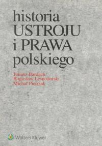 Historia ustroju i prawa polskiego Bogusław Leśnodorski, Juliusz Bardach,