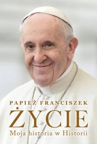 Życie Moja historia w Historii Papież Franciszek