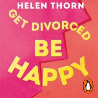 Get Divorced, Be Happy - Thorn, Helen AUDIOBOOK