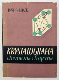 Krystalografia chemiczna i fizyczna Jozef Chojnacki