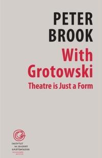 WITH GROTOWSKI. THEATRE IS JUST A FORM