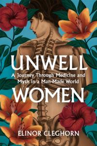 Unwell Women: A Journey Through Medicine and Myth