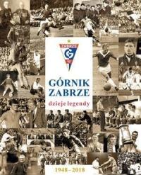 Praca Zbiorowa - Górnik zabrze dzieje legendy