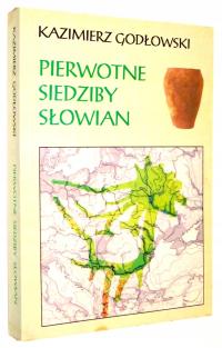 Kazimierz Godłowski PIERWOTNE SIEDZIBY SŁOWIAN: Wybór pism [2000]