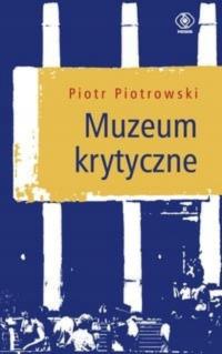 Piotr Piotrowski - Muzeum krytyczne