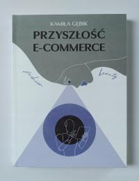 PRZYSZŁOŚĆ E-COMMERCE - KAMILA GĘBIK (BDB)