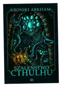 Szaleństwo Cthulhu. Kroniki Arkham