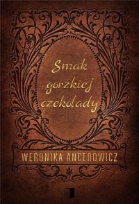 SMAK GORZKIEJ CZEKOLADY, WERONIKA ANCEROWICZ