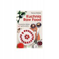 Kuchnia Raw Food Smaczne dania bez gotowania