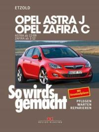 Opel Astra J von 12/09 bis 9/15, Opel Zafira C ab 1/12: Pflegen Warten Repa