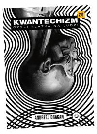 KWANTECHIZM 2. 0, CZYLI KLATKA NA LUDZI OTWARTE