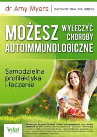 Możesz wyleczyć choroby autoimmunologiczne. Samodzielna profilaktyka i lecz