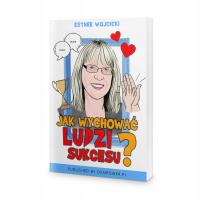 Jak wychować ludzi sukcesu? - Esther Wojcicki