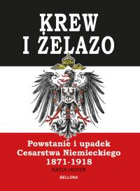 Katja Hoyer Krew i żelazo Powstanie i upadek Cesarstwa Niemieckiego outlet