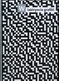 W labiryncie grafiki ARTYŚCI ŚLĄSKA CIESZYŃSKIEGO