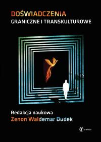 Doświadczenia graniczne i transkulturowe – Zenon Waldemar Dudek