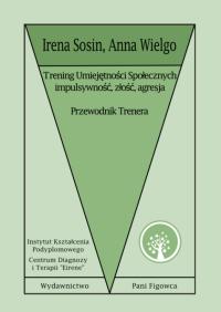 TRENING UMIEJĘTNOŚCI SPOŁECZNYCH. IMPULSYWNOŚĆ, ZŁOŚĆ, AGRESJA. PRZEWODNIK