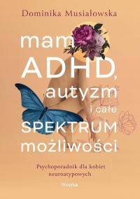 Mam ADHD autyzm i całe spektrum możliwości. Dominika Musiałowska