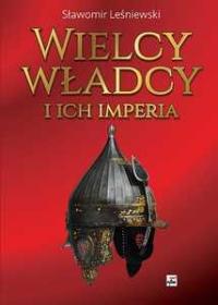 Wielcy władcy i ich imperia Sławomir Leśniewski