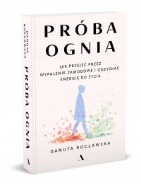 Próba ognia. Jak przejść przez wypalenie zawodowe - Danuta Rocławska