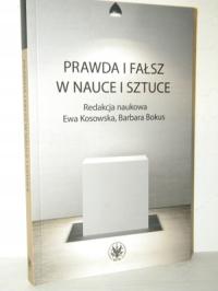 PRAWDA I FAŁSZ W NAUCE I SZTUCE Kosowska Bokus