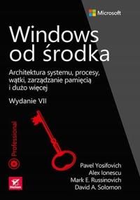 Windows od środka. Architektura systemu, procesy, wątki, zarządzanie pamięc