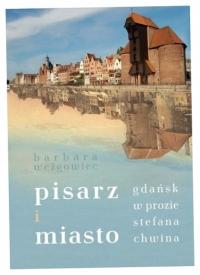 Pisarz i miasto. Gdańsk w prozie Stefana Chwina -