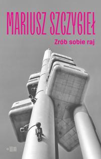 (E-book) Zrób sobie raj Mariusz Szczygieł