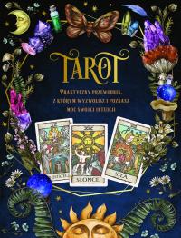 Tarot. Praktyczny poradnik, z którym wyzwolisz i poznasz moc swojej