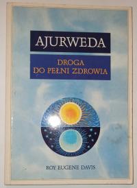 AJURWEDA DROGA DO PEŁNI ZDROWIA Roy Eugene Davis