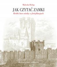 Jak czytać zamki. Krótki kurs wiedzy o fortyfikacjach Malcolm Hislop
