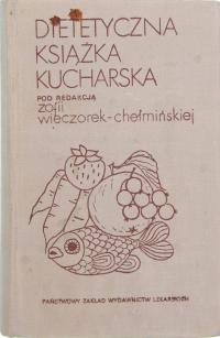 DIETETYCZNA KSIĄŻKA KUCHARSKA, Pod redakcją Zofii Wieczorek-Chełmińskiej