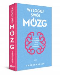 WYLOGUJ SWÓJ MÓZG Jak zadbać o swój mózg w dobie nowych technologii HANSEN