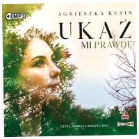 Ukaż mi prawdę. Audiobook - Rusin Agnieszka