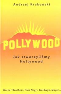 Pollywood. Jak stworzyliśmy Hollywood Andrzej Krakowski