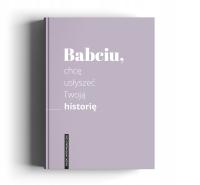 BABCIU, chcę usłyszeć Twoją historię Książka opowiedz mi wspomnienia Twarda
