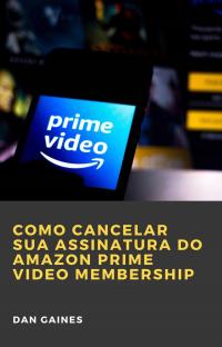 Como cancelar sua assinatura do Amazon Prime Video