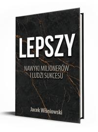 LEPSZY, NAWYKI MILIONERÓW I LUDZI SUKCESU JACEK WIŚNIOWSKI