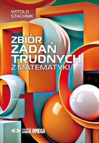 ZBIÓR ZADAŃ TRUDNYCH Z MATEMATYKI - Witold Stachnik (KSIĄŻKA)